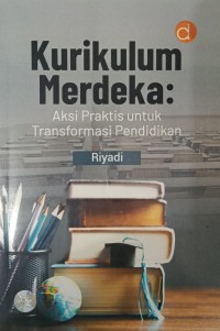 Image of Kurikulum Merdeka : Aksi Praktis untuk Transformasi Pendidikan